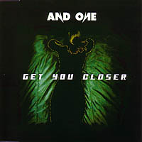 AND ONE - GET YOU CLOSER