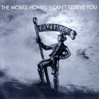 THE MOBILE HOMES - I CAN’T BELIEVE YOU