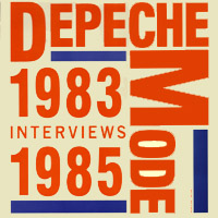 DEPECHE MODE - 1983 1985 INTERVIEWS