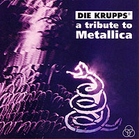 DIE KRUPPS - A TRIBUTE TO METALLICA (USA)