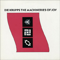 DIE KRUPPS - THE MACHINERIES OF JOY