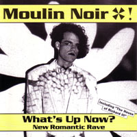 MOULIN NOIR - WHAT’S UP NOW?