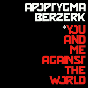 APOPTYGMA BERZERK - YOU AND ME AGAINST THE WORLD (Signed) (2021)